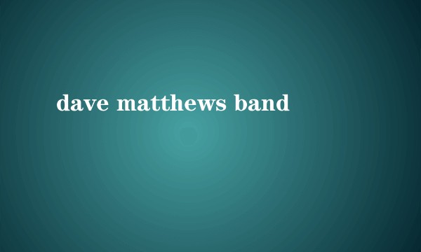 dave matthews band