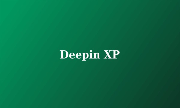 Deepin XP