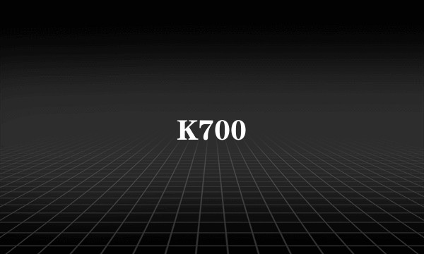 K700