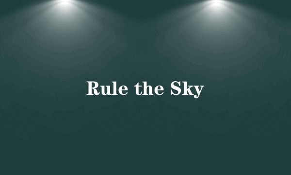Rule the Sky