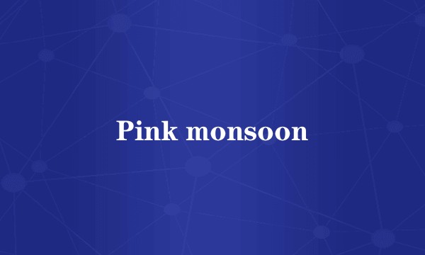 Pink monsoon