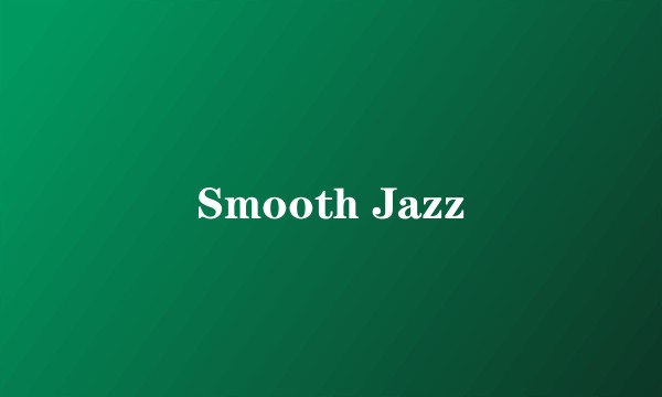 Smooth Jazz
