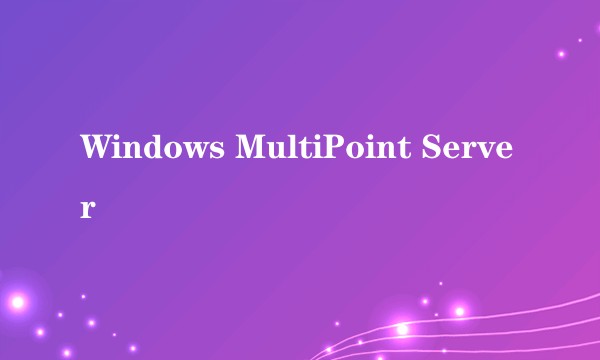 Windows MultiPoint Server