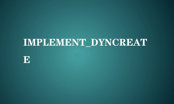 IMPLEMENT_DYNCREATE