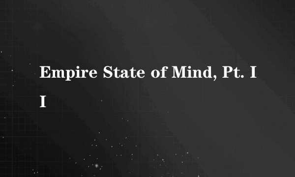 Empire State of Mind, Pt. II