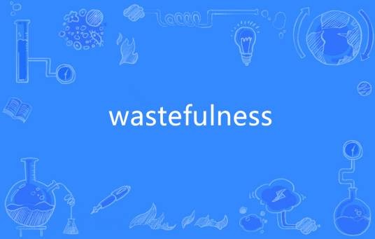 wastefulness