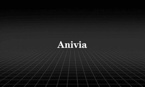 Anivia