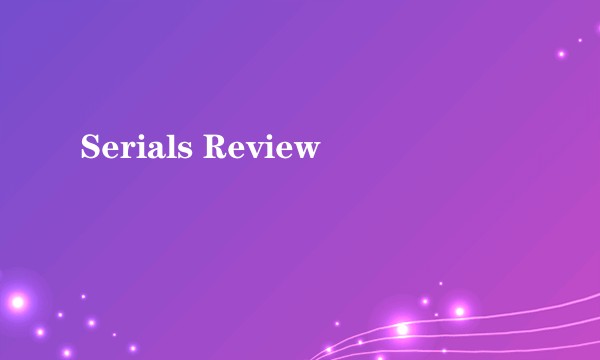 Serials Review