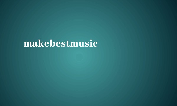 makebestmusic