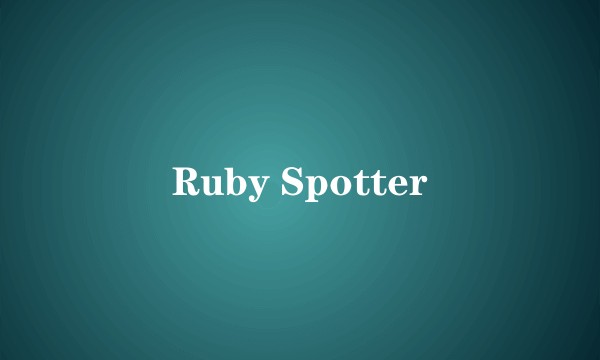 Ruby Spotter