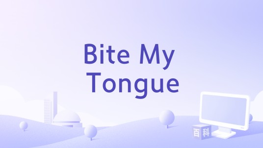 Bite My Tongue