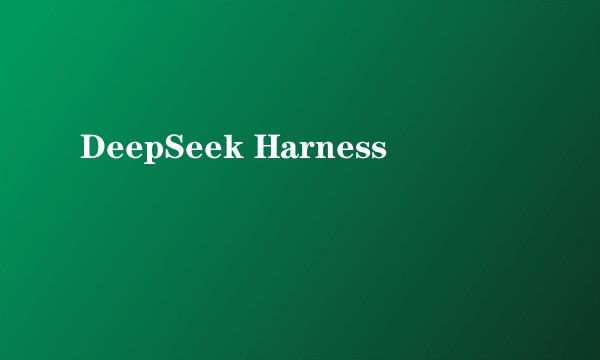 DeepSeek Harness