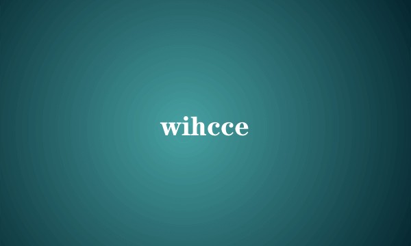 wihcce