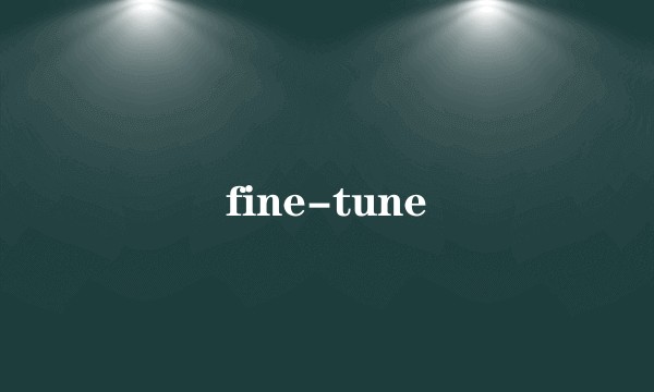 fine-tune