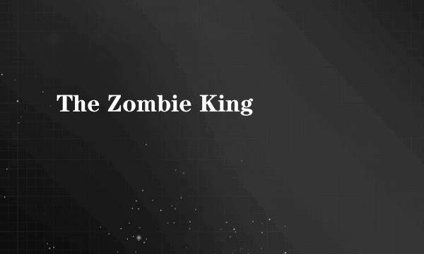 The Zombie King
