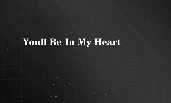 Youll Be In My Heart