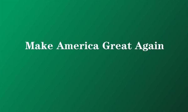Make America Great Again