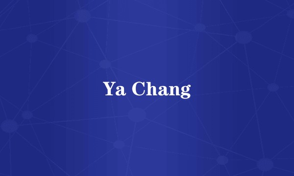 Ya Chang