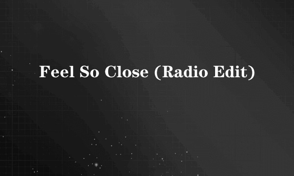 Feel So Close (Radio Edit)