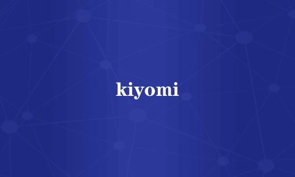 kiyomi