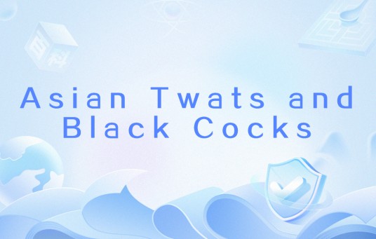 Asian Twats and Black Cocks