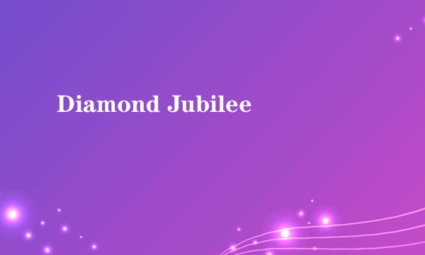 Diamond Jubilee