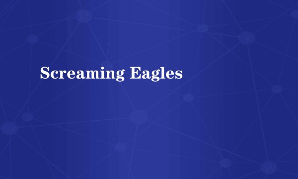 Screaming Eagles