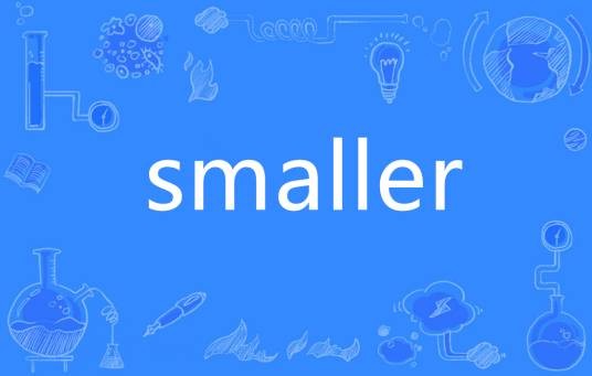 smaller