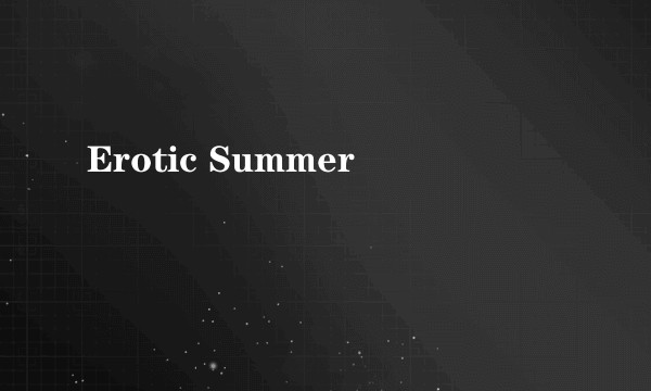 Erotic Summer