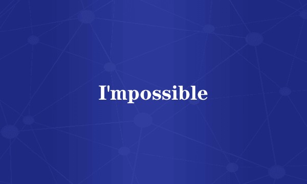 I'mpossible