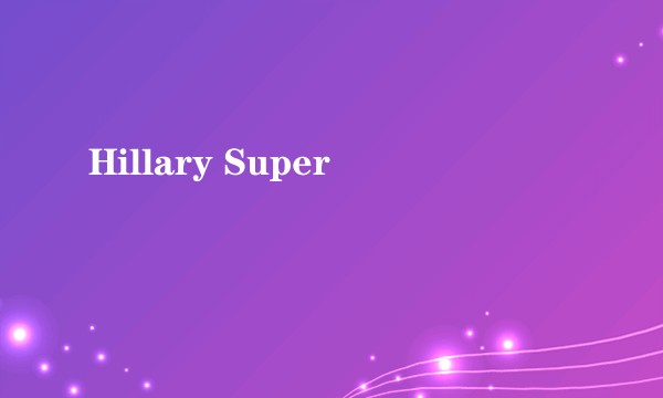 Hillary Super