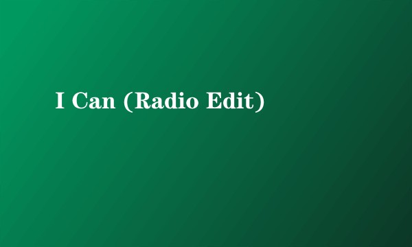 I Can (Radio Edit)
