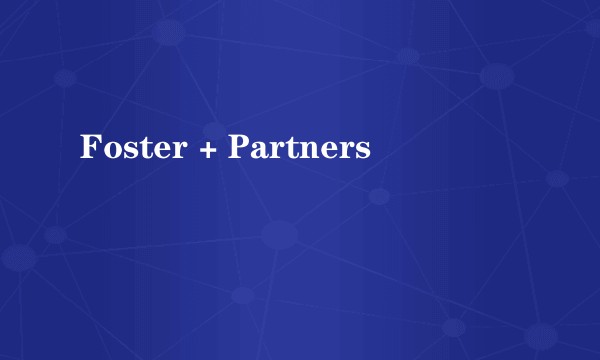 Foster + Partners