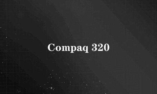 Compaq 320